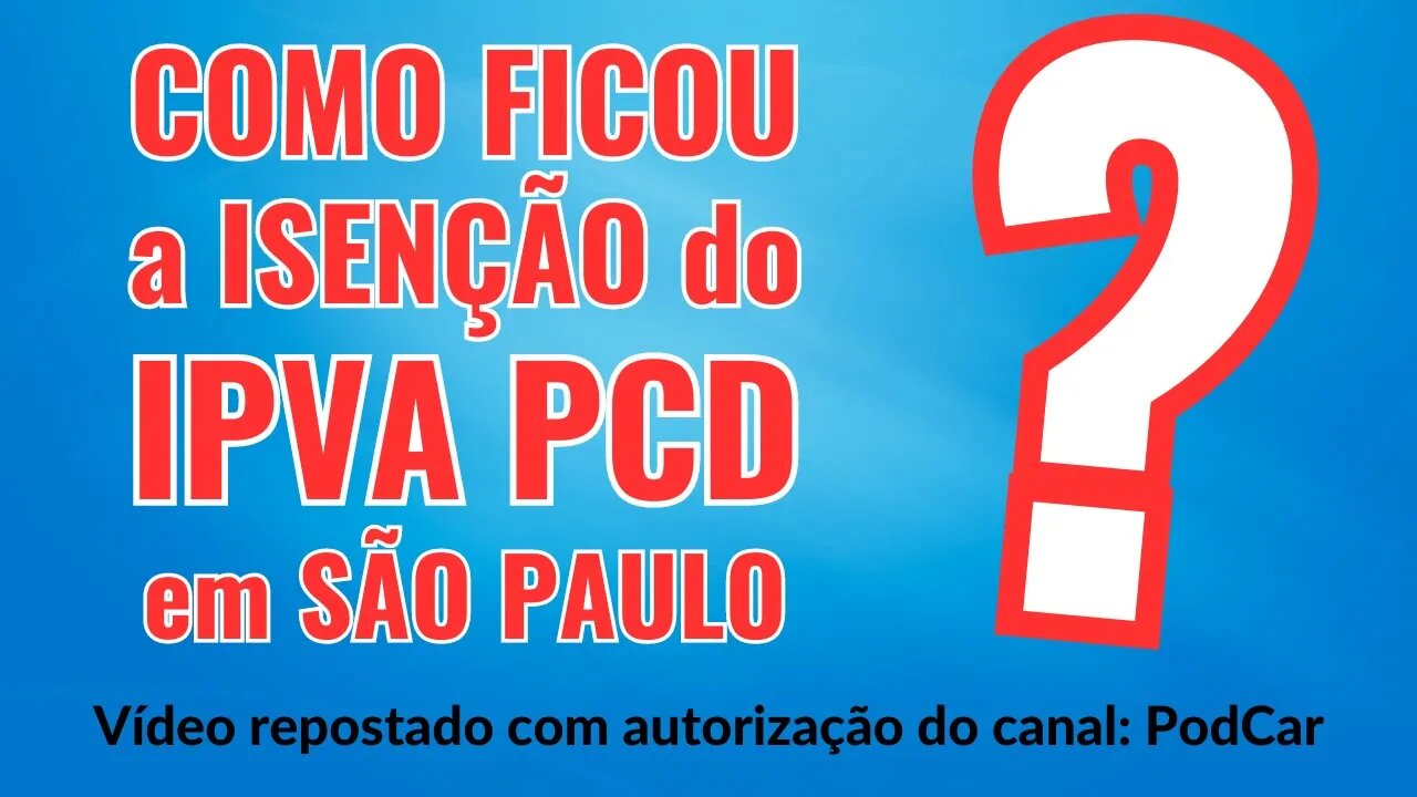 COMO FICOU A ISENÇÃO DO IPVA PCD EM SÃO PAULO ? Vídeo repostado com autorização do canal PodCar