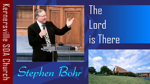 2019_09_21 The Lord is There (Stephen Bohr)