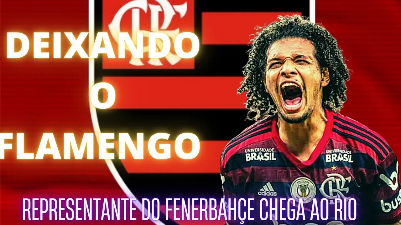 ADEUS DE WILLIAN ARÃO/ REPRESENTANTE DO FENERBAHÇE CHEGA AO RIO