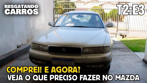 Comprei! E agora? Veja o que Preciso Fazer no Mazda "Resgatando Carros" T2:E3