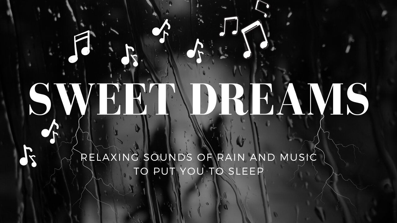 Sweet Dreams - Fall Into Peaceful Sleep, Calming and Soothing Sounds of Rain with A Music Backdrop.