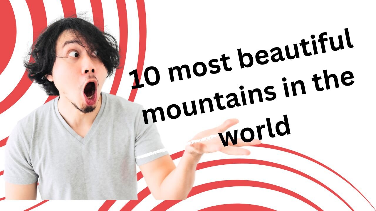 10 most beautiful mountains in the world