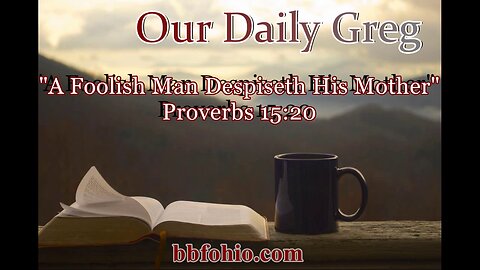 367 "A Foolish Man Despiseth His Mother" (Proverbs 15:20) Our Daily Greg