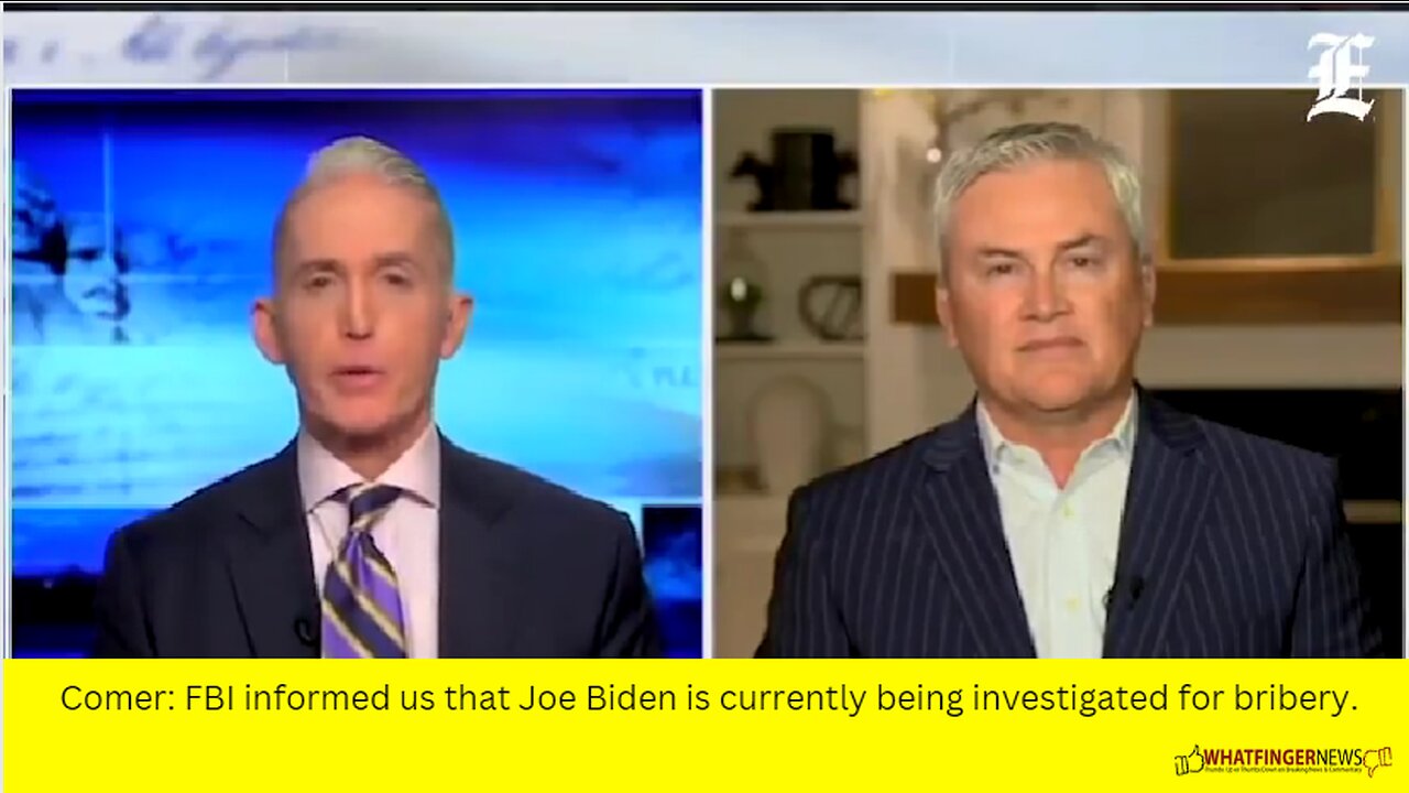 Comer: FBI informed us that Joe Biden is currently being investigated for bribery.