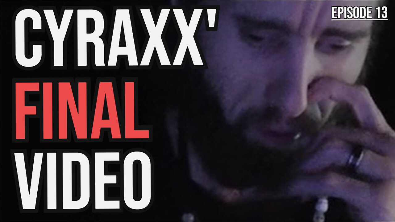 CYRAXX EP: 13 - CYRAXX ' FINAL VIDEO