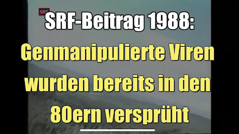 Genmanipulierte Viren wurden bereits in den 80ern versprüht (SRF I 25.01.1988)