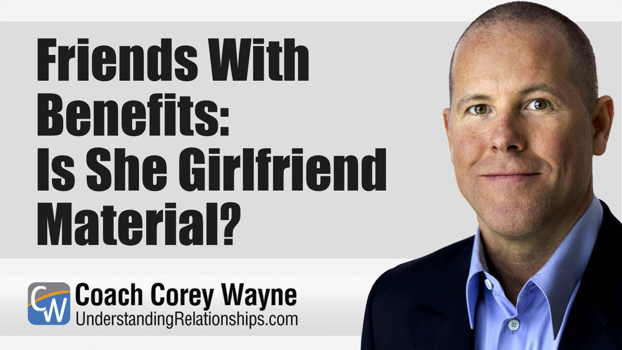 Friends With Benefits: Is She Girlfriend Material?