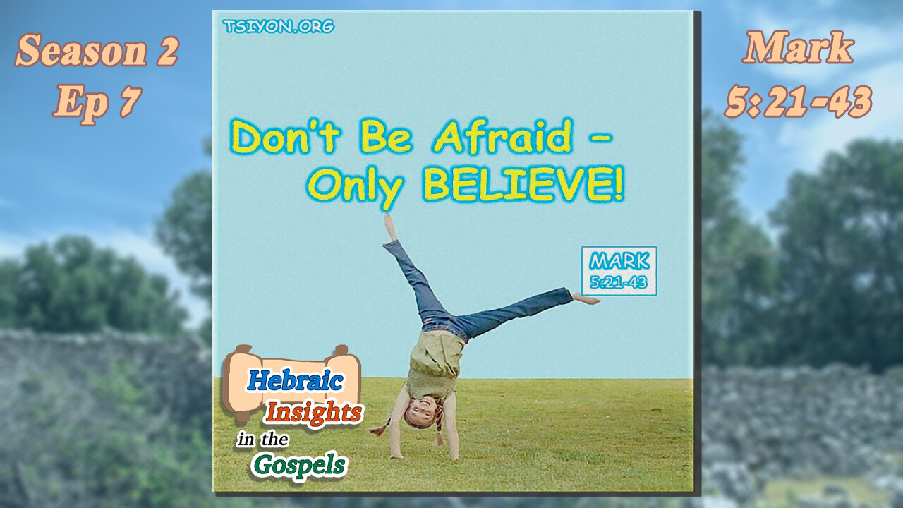 Mark 5:21-43 - Don't Be Afraid-Only Believe! - HIG S2 Ep7