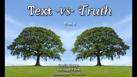 Text -vs- Truth, Pt 3, Curtis Coker, Heritage Farm, September 11, 2023