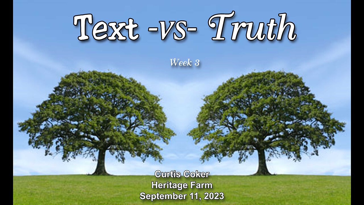 Text -vs- Truth, Pt 3, Curtis Coker, Heritage Farm, September 11, 2023