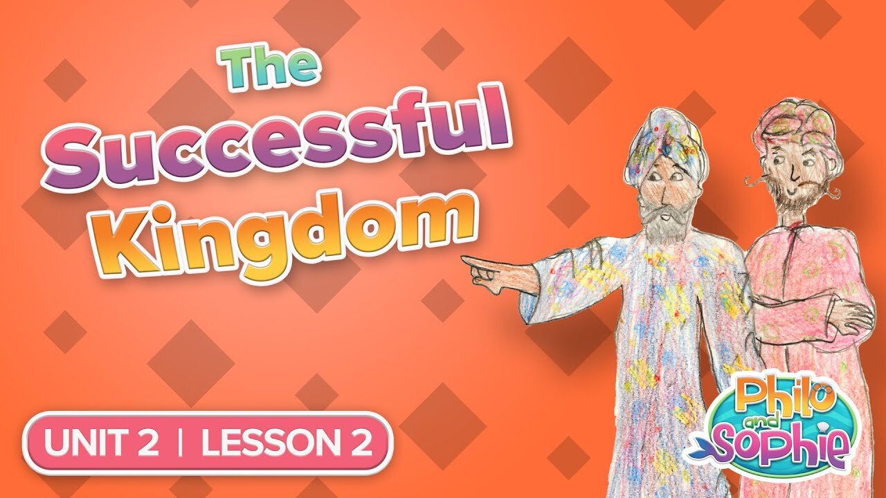 Philo and Sophie | Unit 2 Lesson 2 – The Successful Kingdom