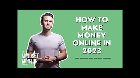 How To Make Money Online In 2023 | The Mindset Mentor Podcast