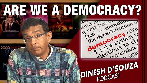 ARE WE A DEMOCRACY? Dinesh D’Souza Podcast Ep476