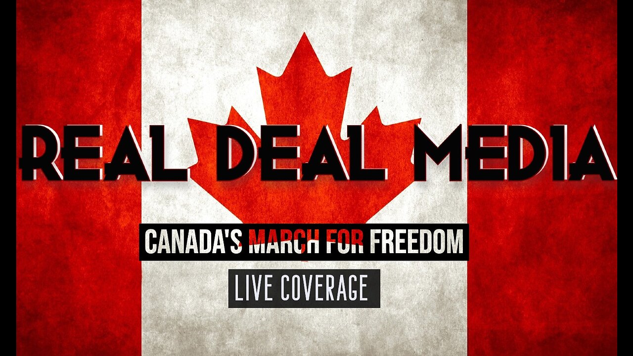 Real Deal Media LIVE Coverage 'Canada's March for Freedom'