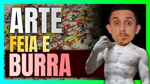 O falso elogio da arte FEIA e VAZIA DE SENTIDO