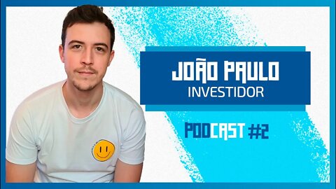 🔵💰 JOÃO PAULO (Investidor) - São Fatos. Podcast #002