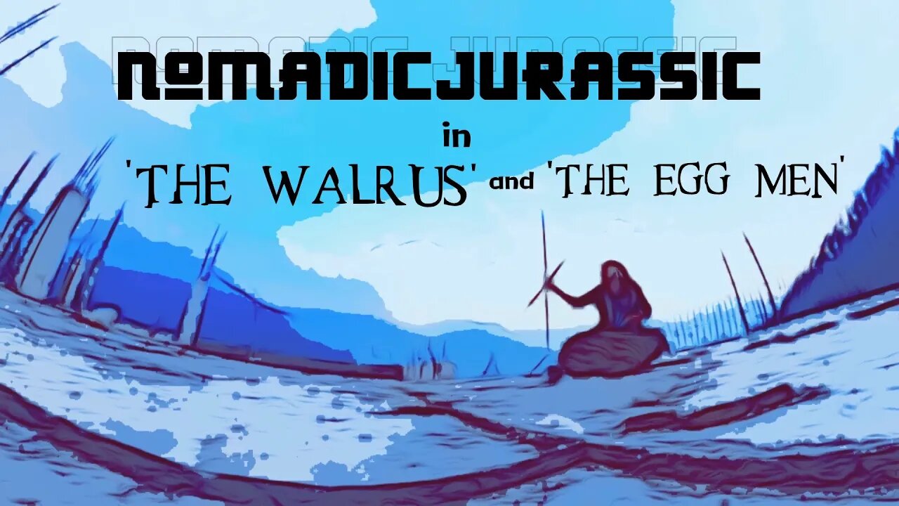 Nomadic Jurassic - I am the Walrus