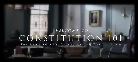 CONSTITUTION 101 - THE MEANING AND HISTORY OF THE CONSTITUTION