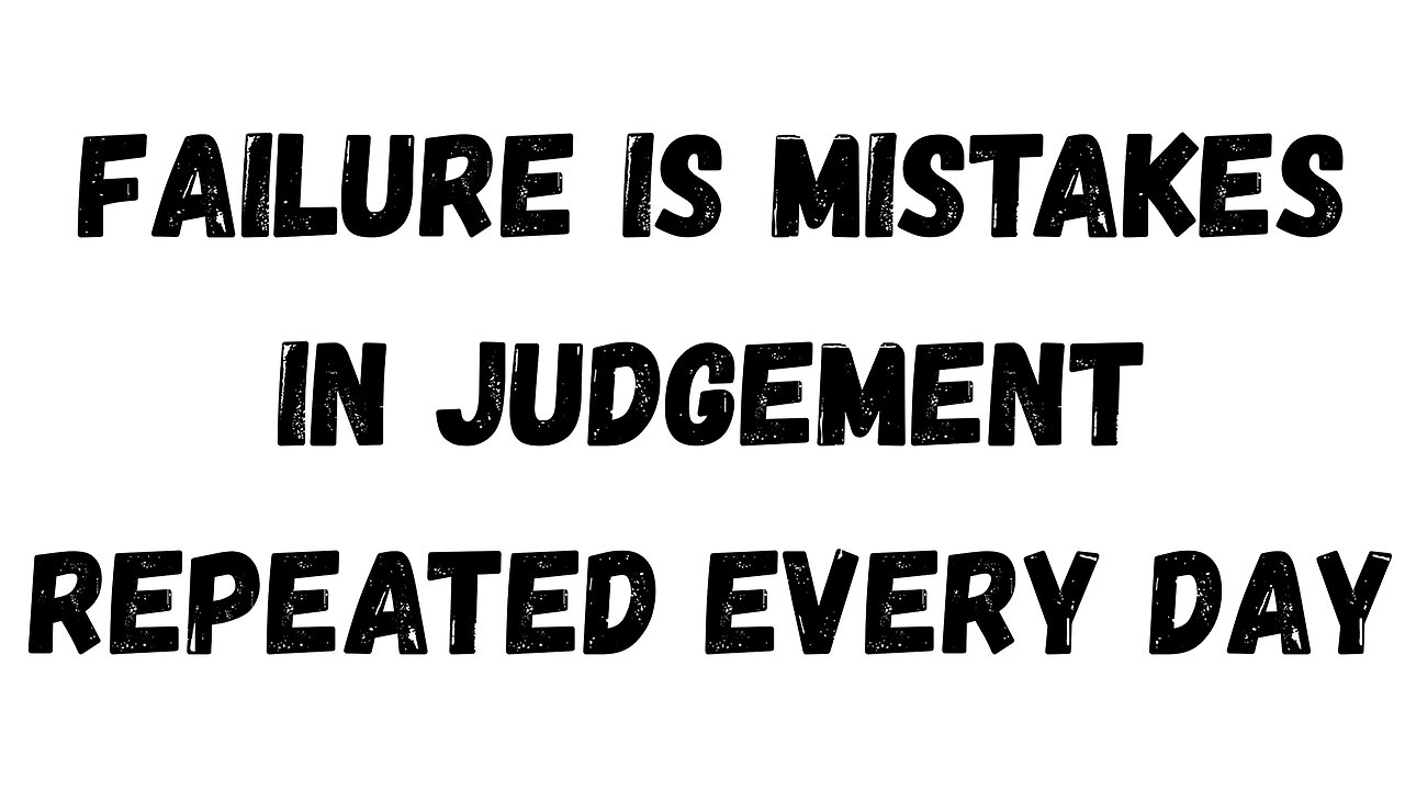 01 Key Takeaway: Failure is Mistakes in Judgement Repeated Every Day