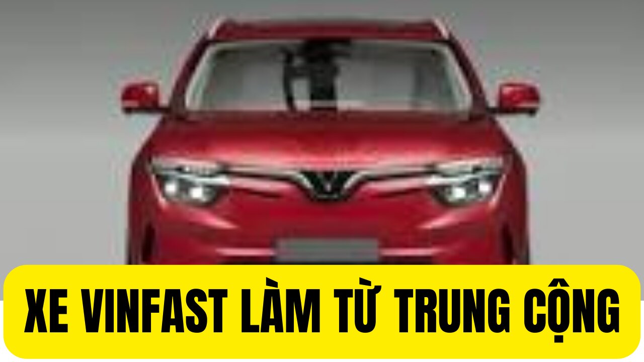 Xe Vinfast Làm Từ Trung Cộng