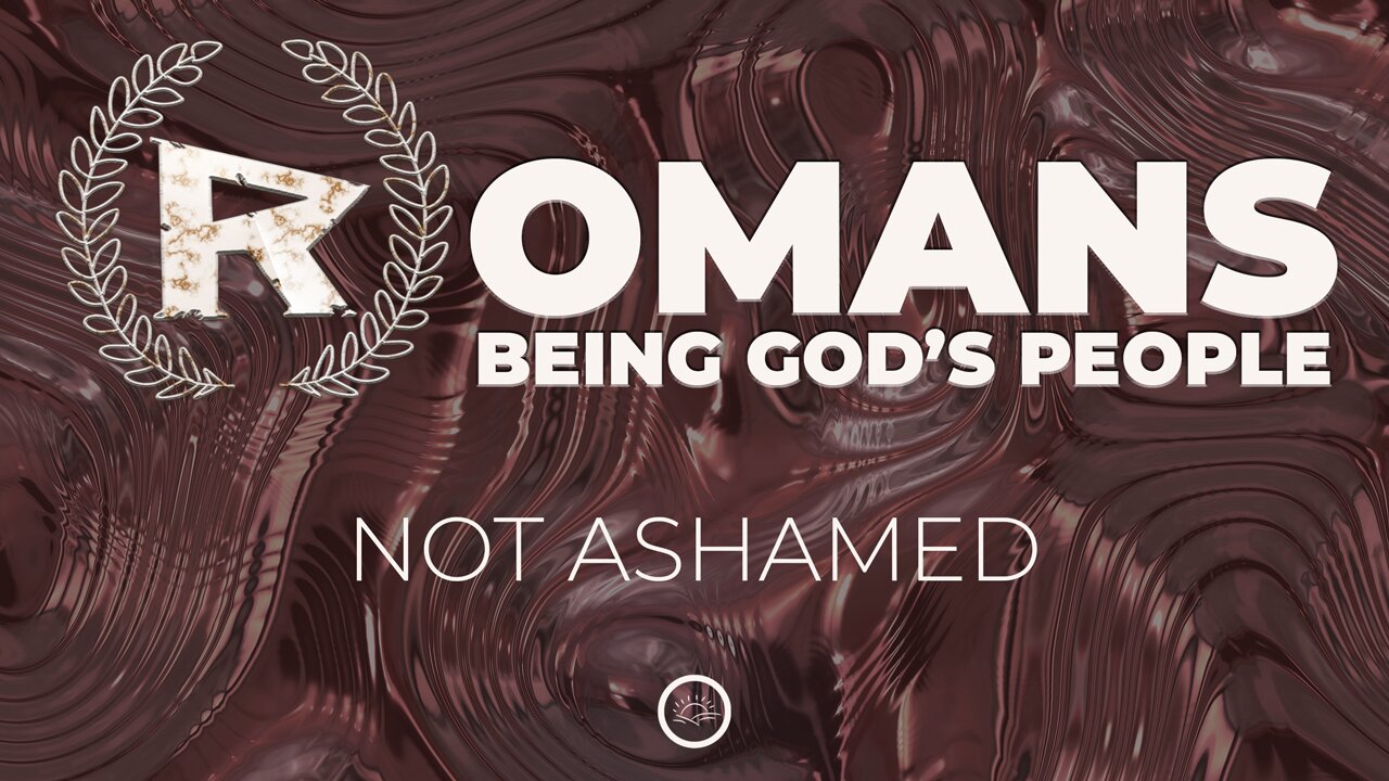 03-Romans: Not Ashamed