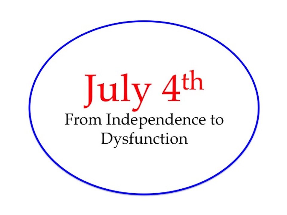 July 4th: From Independence to Dysfunction