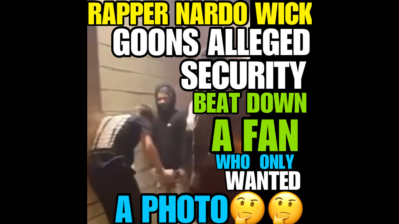 Rapper NARDO WICK ALLEGED Goons/Security beat up a fan who wanted a photo!