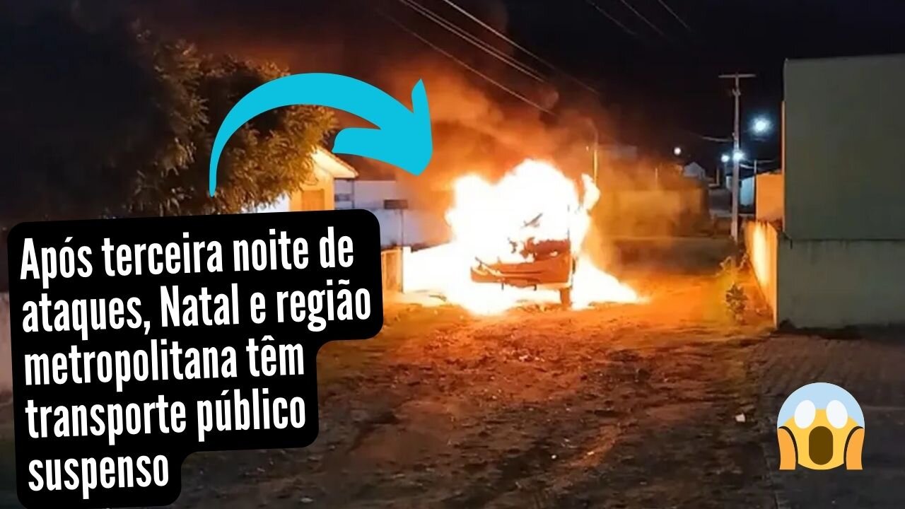 Após terceira noite de ataques, Natal e região metropolitana têm transporte público suspenso