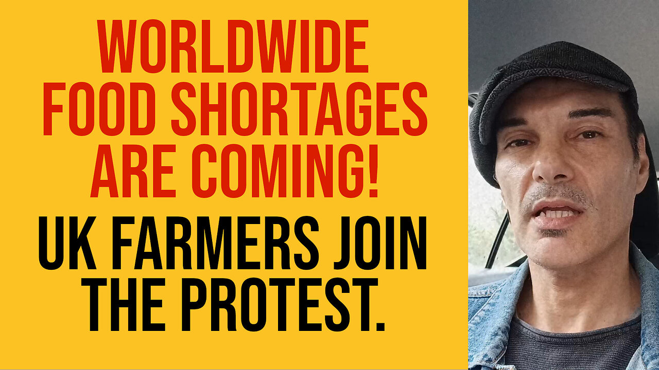 WORLDWIDE FOOD SHORTAGES ARE COMING! UK FARMERS JOIN THE PROTEST.