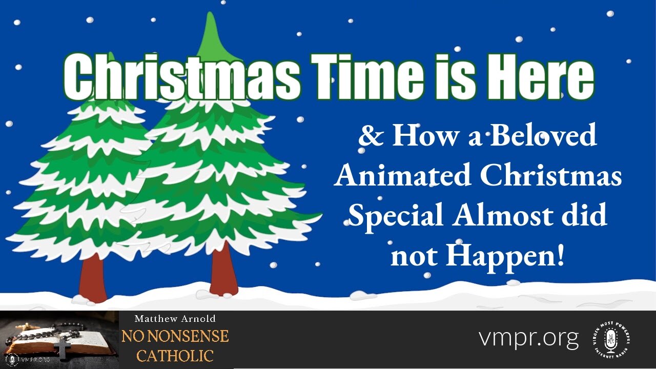 23 Dec 24, No Nonsense Catholic: Christmas Time IS Here