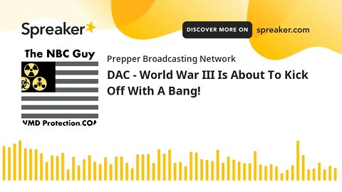 DAC - World War III Is About To Kick Off With A Bang!