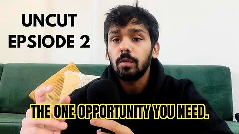 #Uncut - The One Opportunity you Need (Episode 2)