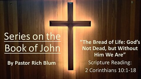 The Bread of Life: God's not Dead, but without Him We Are