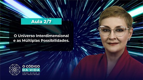 Aula 2/7 – O Universo Interdimensional e as Múltiplas Possibilidades | Maria Pereda