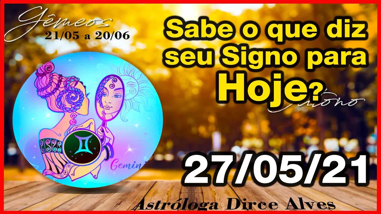 Horóscopo do Dia 27/05/2021 previsões astrais para todos os signos - Dirce Alves [Quinta-feira