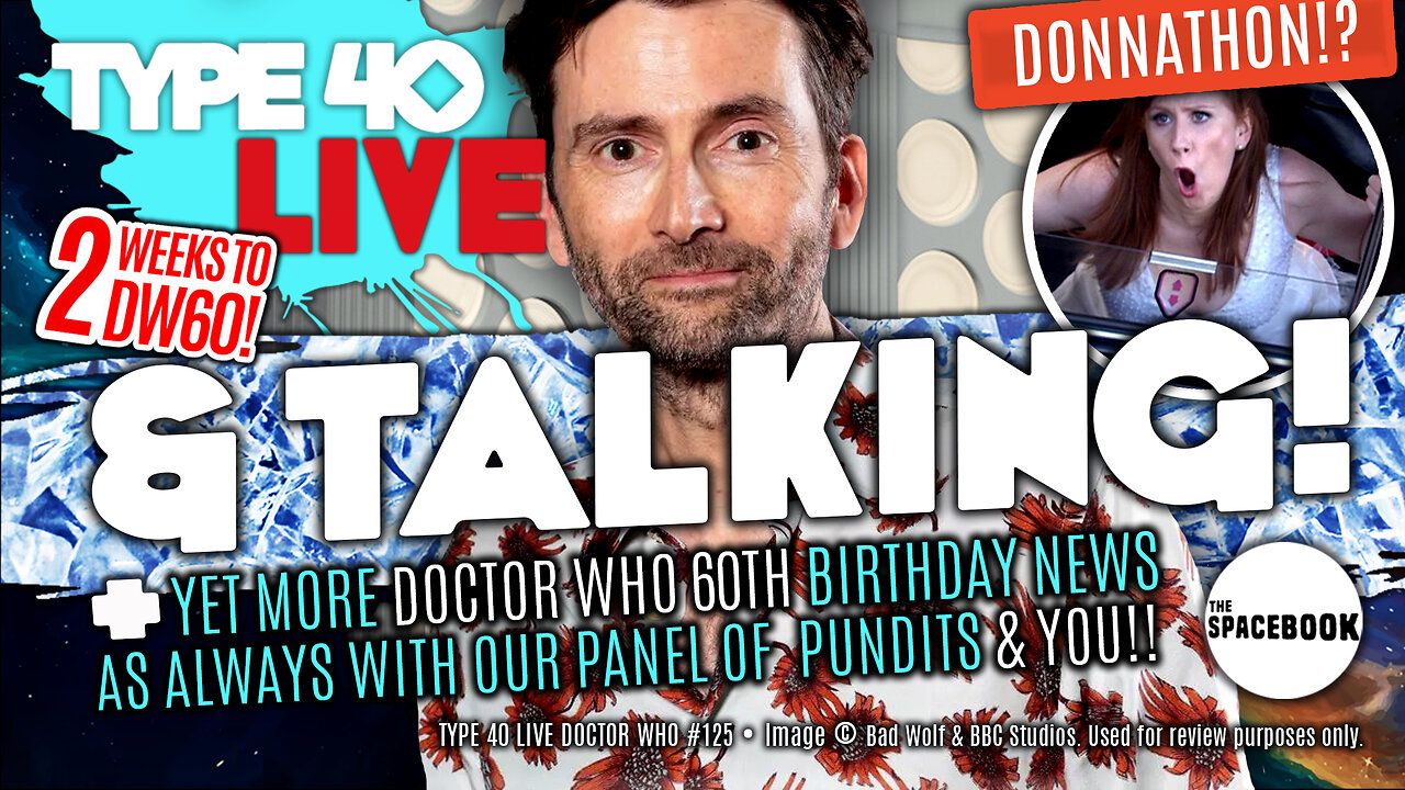 DOCTOR WHO - Type 40 LIVE & TALKING! - DW60 Documentary | #DoctorDonnathon & MORE! **NEW!!**