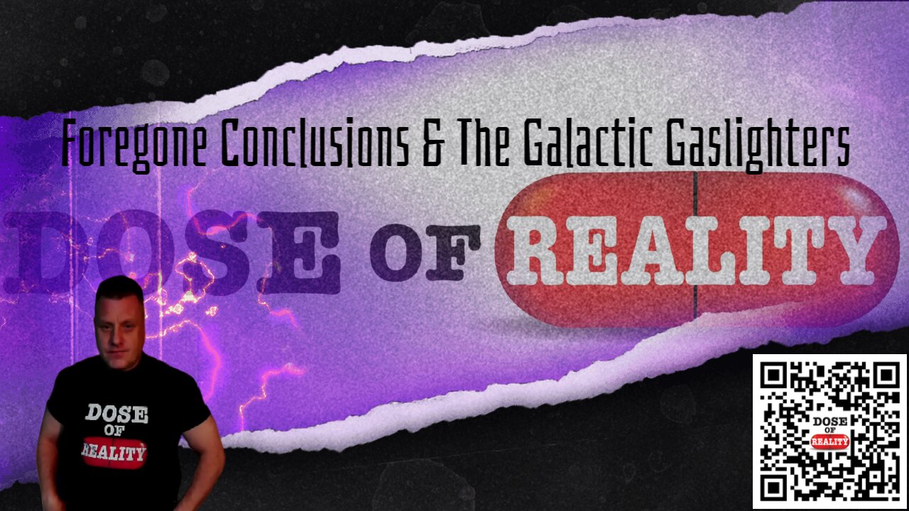 Foregone Conclusions & The Galactic Gaslighters