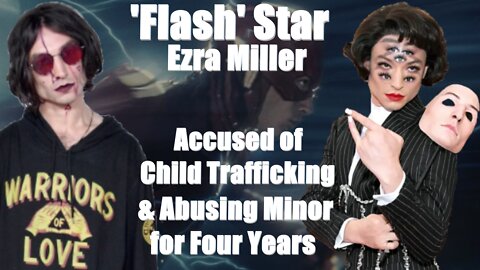 'Flash' Star Ezra Miller Accused of Child Trafficking and Abusing Minor for Four Years