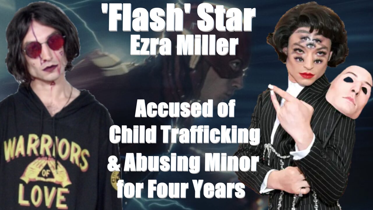 'Flash' Star Ezra Miller Accused of Child Trafficking and Abusing Minor for Four Years