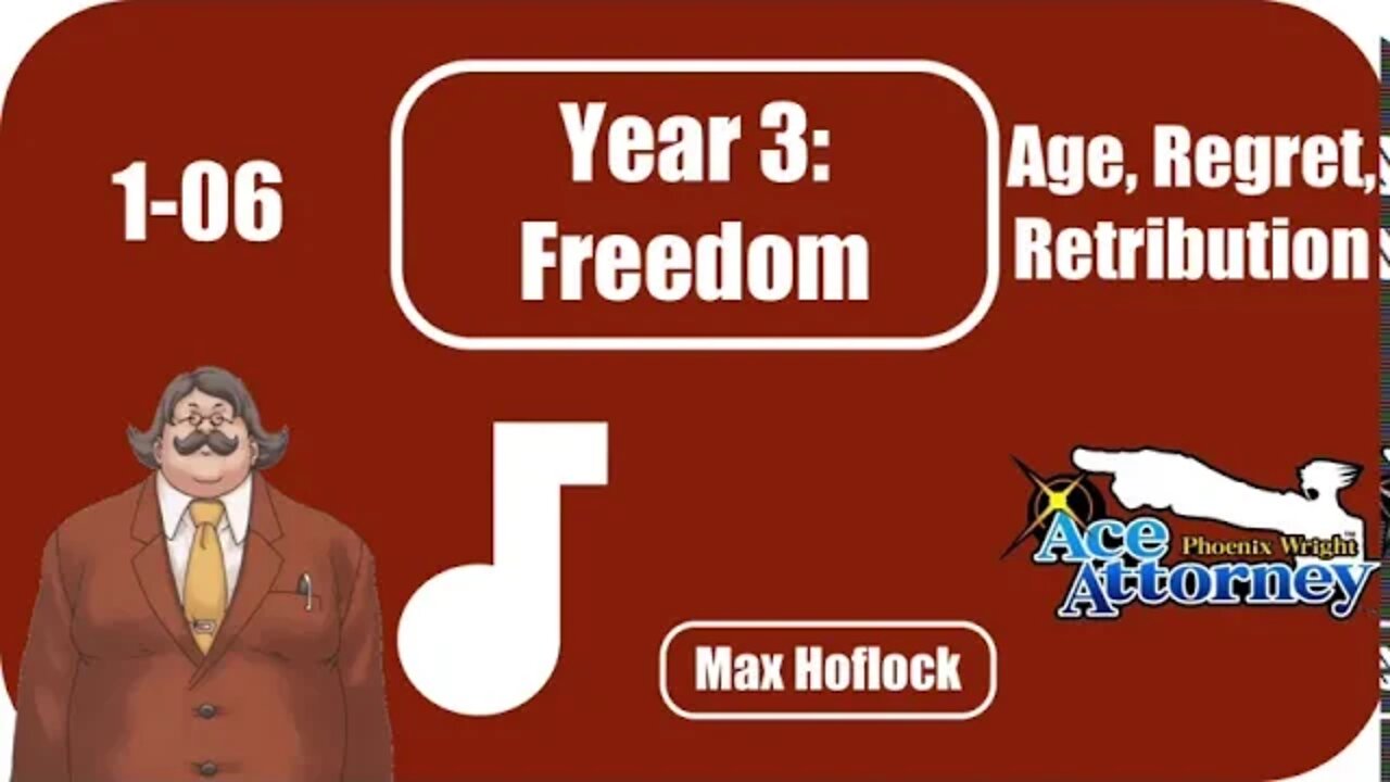 1-06 Age, Regret, Retribution (Phoenix Wright: Ace Attorney) ~ Year 3: Freedom