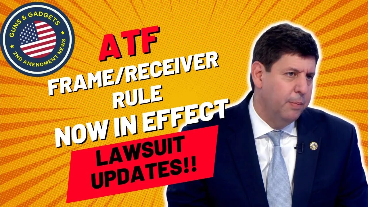 ATF Frame/Receiver Rule IN EFFECT! Updates on 3 Lawsuits To Stop It