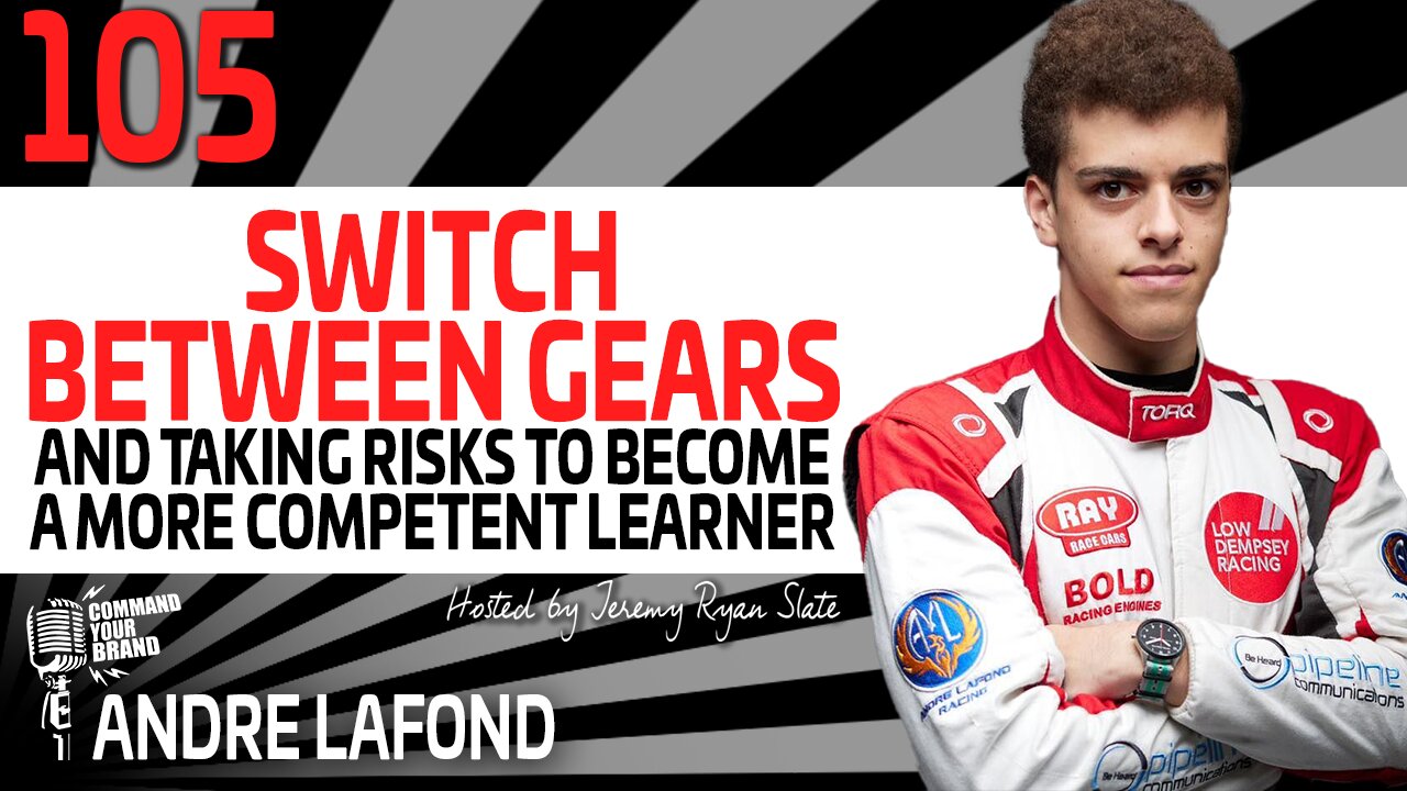 Switching Between Gears & Taking Risks To Become A More Competent Learner with Andre LaFond
