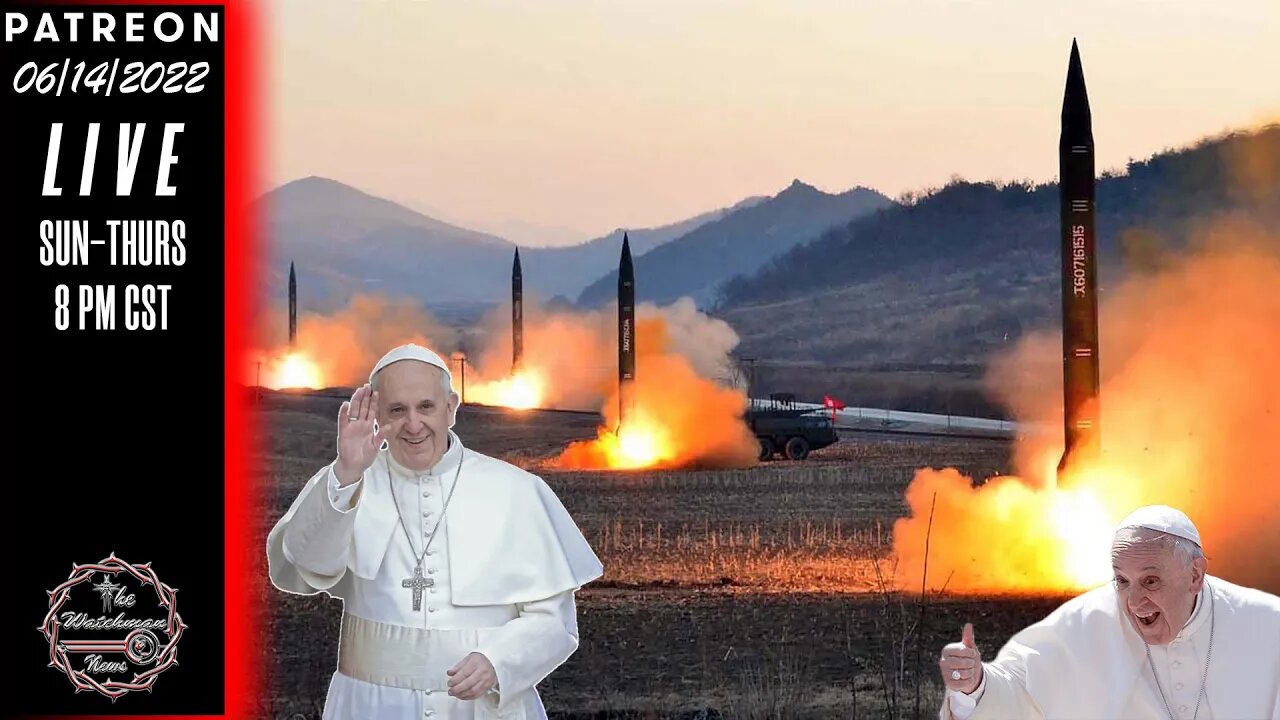 06/14/2022 The Watchman News - Pope Declares WWIII - Ukraine Military Needs Customer Support - News