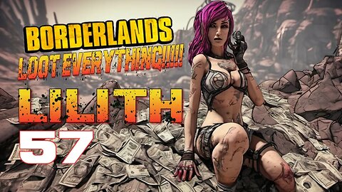 LOOT EVERYTHING Borderlands Lilith Part 57