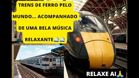 TRENS DE FERRO PELO MUNDO ACOMPANHADO DE UMA LINDA MÚSICA RELAXANTE 🚅🚂🚇