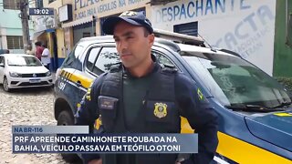 Na BR-116: PRF apreende caminhonete roubada na Bahia, veículo passava em Teófilo Otoni