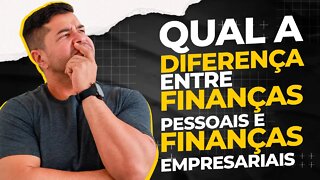 QUAL A DIFERENÇA ENTRE FINANÇAS PESSOAIS E EMPRESARIAIS | Aprenda a separar os tipos de finanças