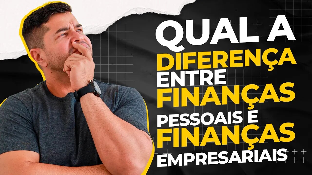 QUAL A DIFERENÇA ENTRE FINANÇAS PESSOAIS E EMPRESARIAIS | Aprenda a separar os tipos de finanças