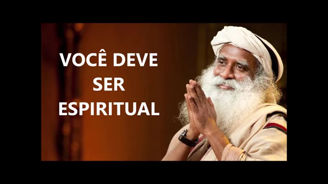 VOCÊ DEVE SER ESPIRITUAL, SADHGURU, DUBLADO