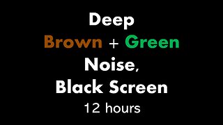 Deep Brown + Green Noise, Black Screen 🟤🟢⬛ • 12 hours